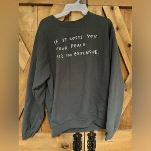 If it costs you your peace it’s too expensive crew neck sweatshirt